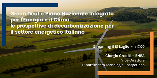 Webinar – Green Deal e Piano Nazionale Integrato per l’Energia e il Clima: le prospettive di decarbonizzazione per il settore energetico italiano – 15 Luglio 2020