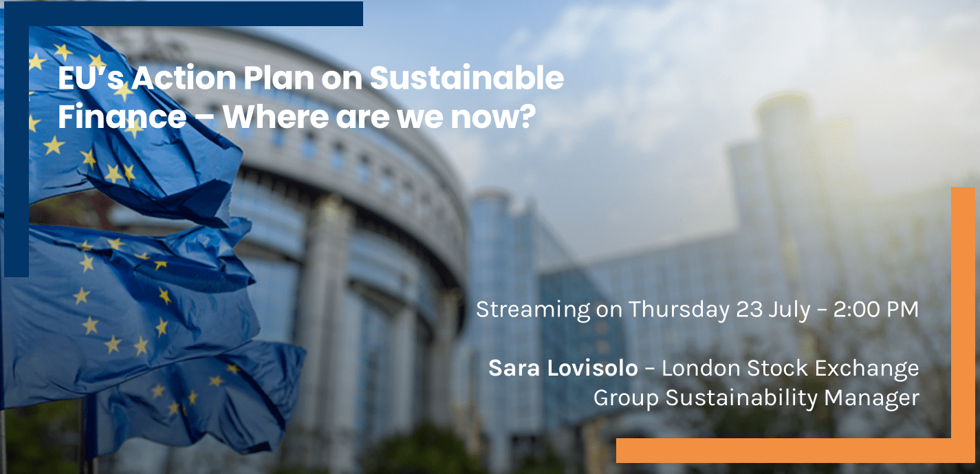 WEBINAR – EU’s Action Plan on Sustainable Finance – Where are we now? – 23 Luglio 2020, ore 14:00