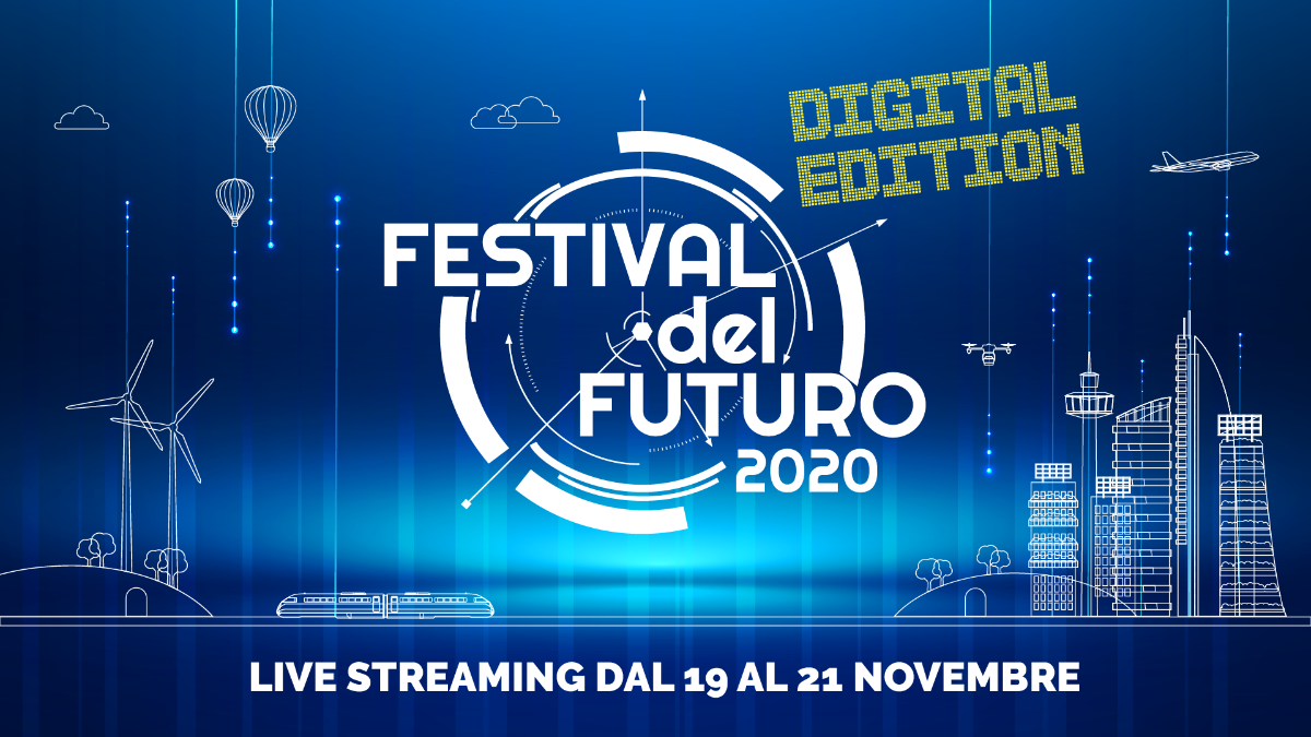 Festival del Futuro 2020: «Disegnare il nuovo mondo». Digital edition di 3 giorni, oltre 40 interventi di esperti.
